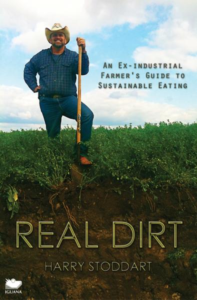 Real Dirt: An Ex-Industrial Farmer's Guide to Sustainable Eating