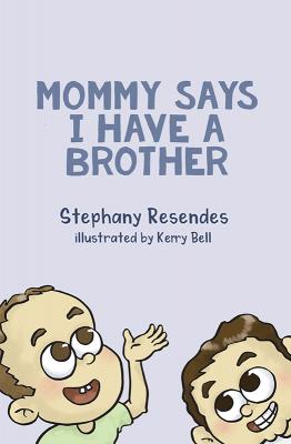 My Mommy Says I Have a Brother